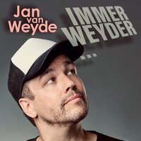 Jan van Weyde – IMMER WEYDER…